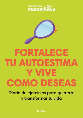 Fortalece tu autoestima y vive como deseas. Diario de ejercicios para quererte y  transformar tu vida / Strengthen Your Self-esteem, Live as You Wish. Diary by LA MENTE ES MARAVILLOSA