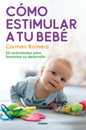 Cómo estimular a tu bebé / How to Nurture and Stimulate Your Baby by Carmen Romero