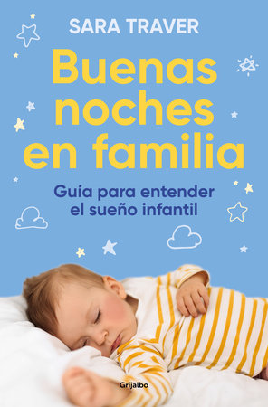 Buenas noches en familia. Guía para entender el sueño infantil / Good Family Nig hts. A Guide to Understand Infant Sleep