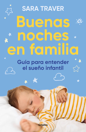 Buenas noches en familia. Guía para entender el sueño infantil / Good Family Nights. A Guide to Understand Infant Sleep by Sara Traver