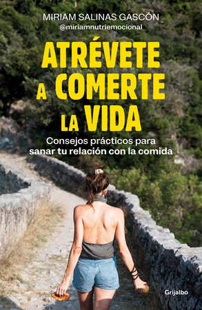 Atrévete a comerte la vida / Dare to Devour Life by Miriam Salinas Gascón