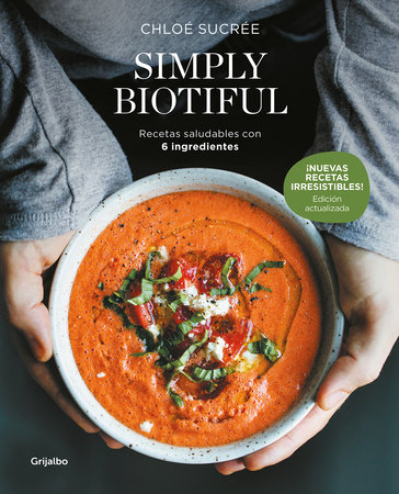 Simply Biotiful: Recetas saludables con 6 ingredientes / Simply  Biotiful: Healthy Recipes with Just 6 Ingredients by Chloé Sucrée
