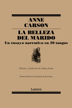 La belleza del marido / The Beauty of the Husband: a Fictional Essay In 29 Tangos by Anne Carson