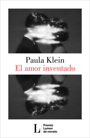 El amor inventado (Premio Lumen 2026) / Invented Love (2026 Lumen Prize) by Paula Klein