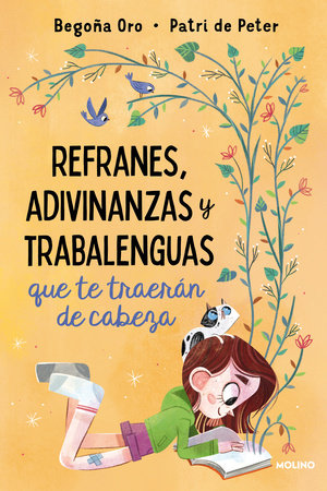 Refranes, adivinanzas y trabalenguas que te traerán de cabeza / Sayings, Riddles, and Tongue Twisters that Will Drive You Crazy by Begoña Oro and Patri De Peter