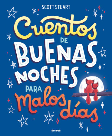 Cuentos de buenas noches para malos días / Bedtime Stories for Hard Days by Scott Stuart