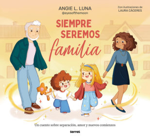 Siempre seremos familia / We'll Always Be Family by Angie L. Luna
