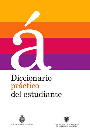 Diccionario práctico del estudiante / Practical Dictionary for Students (Spanish Dictionary) by Real Academia De La Lengua Espanola