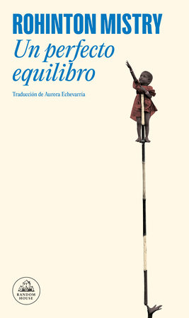Un perfecto equilibrio / A Fine Balance by Rohinton Mistry