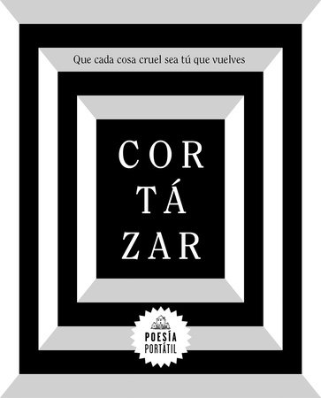 Cortázar. Que cada cosa cruel sea tú que vuelves / May You Return to My Life with Every  Misfortune by Julio Cortázar