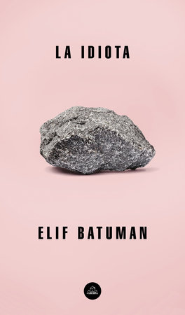 La idiota / The Idiot by Elif Batuman