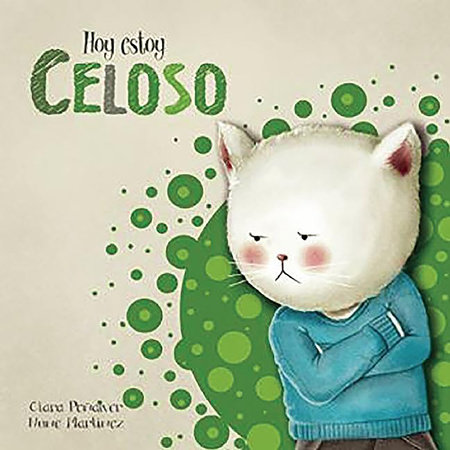 Hoy estoy... Celoso / Today I'm Jealous by Clara Peñalver; Nune Martínez