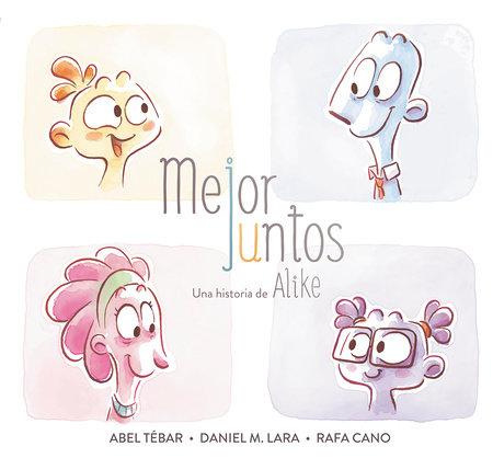 Mejor juntos. Una historia de Alike / Better Together by Daniel Martinez Lara, Rafa Cano Méndez and Abel Tébar Ruiz