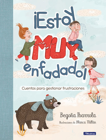 ¡Estoy muy enfadado! Cuentos para gestionar frustraciones / I'm Really Mad! Stories to manage frustration by Begoña Ibarrola