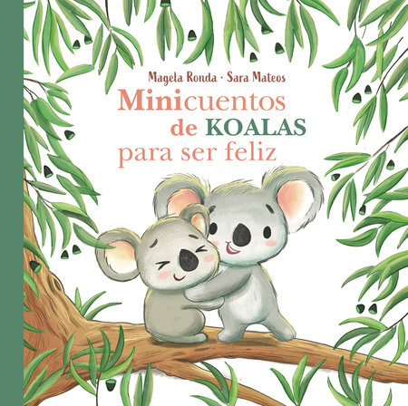 Minicuentos de koalas para ser feliz / Mini-Stories with Koalas to Make You Happy by Magela Ronda and Sara Mateos
