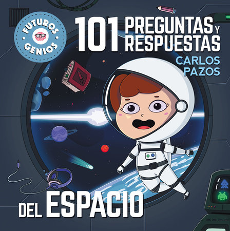 101 preguntas y respuestas del espacio / 101 Questions and Answers about Space. Future Geniuses Collection by Carlos Pazos