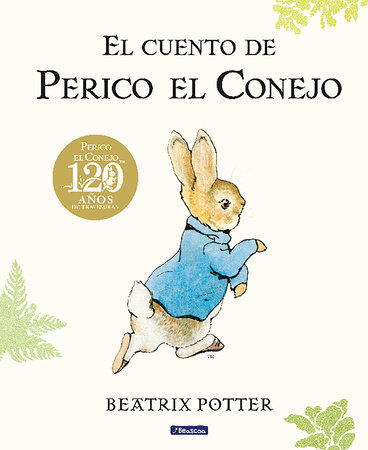 El cuento de Perico el Conejo (Ed. 120 aniversario) / The Tale of Peter Rabbit ( 120th Anniversary Edition) by Beatrix Potter