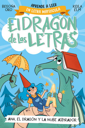 PHONICS IN SPANISH - Ana, el dragón y la nube aspirador / Ana, the Dragon, and t he Vacuum Cleaner Cl oud. The Letters Dragon 1 by Begoña Oro