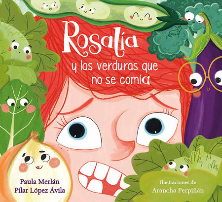 Rosalía y las verduras que no se comía / Rosalia and the Veggies She Didn't Want  to Eat by Paula Merlán and Pilar López Ávila