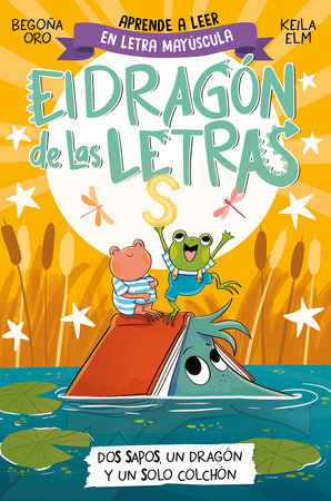 PHONICS IN SPANISH-Dos sapos, un dragón y un solo colchón / Two Frogs, One Dragon, and One Mattress . The Letters Dragon 4 by Begoña Oro and Keila Elm