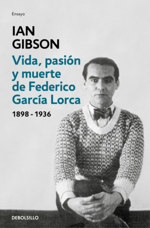Vida, pasión y muerte de Federico García Lorca / The Life, Passion, and Death of Federico García Lorca by Ian Gibson