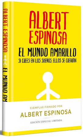 El mundo amarillo (Edición limitada firmada). Si crees en los sueños, ellos se crearán / The Yellow World (Limited Signed Edition) by Albert Espinosa