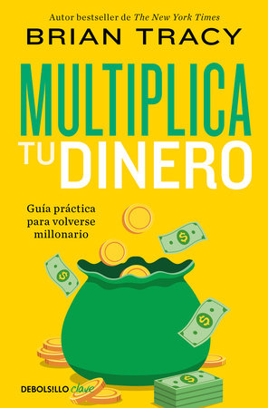 Multiplica tu dinero: Guía práctica para volverse millonario / Get Rich Now: Ear  n More Money, Faster and Easier Than Ever Before by Brian Tracy
