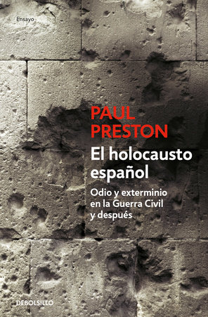 El holocausto español: Odio y exterminio en la Guerra Civil y después / The Spanish Holocaust: Hate and Extermination During the Civil War and After by Paul Preston