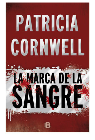 La marca de la sangre/ Flesh and Blood by Patricia Daniels Cornwell