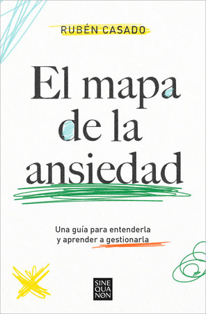 El mapa de la ansiedad: Una guía para entenderla y aprender a gestionarla /  An Exhaustive Guide to Understanding Anxiety by Rubén Casado
