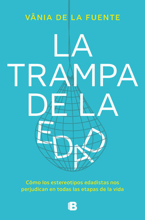 La trampa de la edad / The Age Trap by Vania de La Fuente