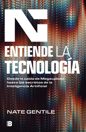 Entiende la tecnología: Desde la caída de Megaupload hasta los secretos de la In teligencia Artificial / The Digital Revolution by Nate Gentile