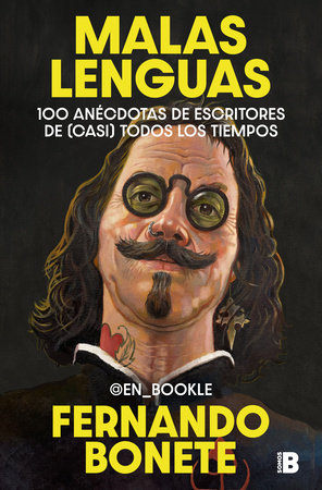 Malas lenguas: 100 Anéodotas de escritores de (casi) todos los tiempos / Literary Gossip: 100 Anecdotes About Writers From (Almost) Every Era by Fernando Bonete