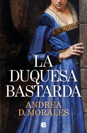 La duquesa bastarda / The Bastard Duchess by Andrea D. Morales
