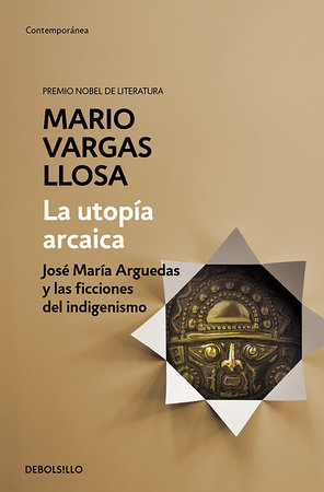 La utopía arcaica: José María Arguedas y las ficciones del indigenismo / The Archaic Utopia. José Maria Arguedas and the Indigenists Fiction by Mario Vargas Llosa