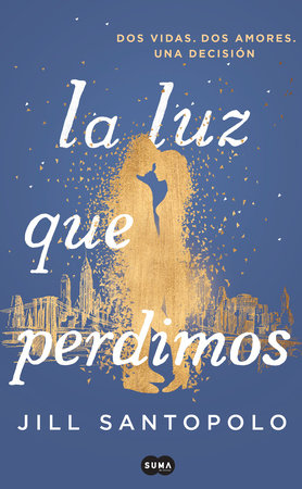 La luz que perdimos / The Light We Lost by Jill Santopolo