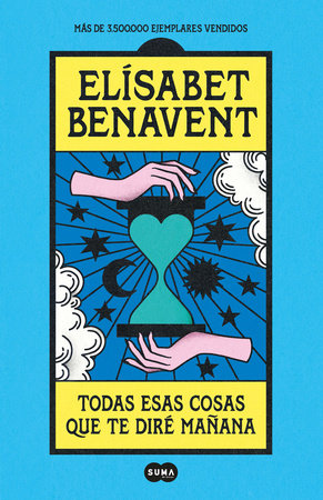 Todas esas cosas que te diré mañana / Everything I'll Say to You Tomorrow by Elísabet Benavent