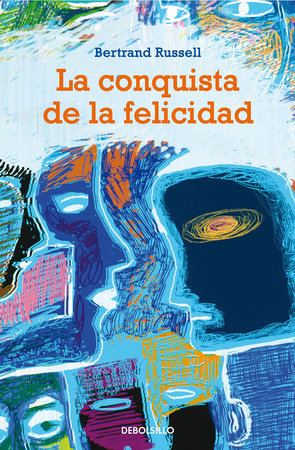 La conquista de la felicidad / The Conquest of Happiness by Bertrand Russell