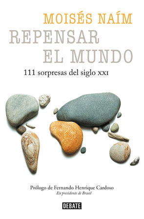 Repensar el mundo - 111 sorpresas del siglo XXI / Rethink the World: 111 Surprises from the 21st Century by Moises Naim