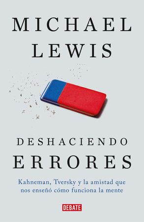 Deshaciendo errores / The Undoing Project: A Friendship That Changed Our Minds by Michael Lewis