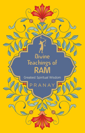 Divine Teachings of Ram: Greatest Spiritual Wisdom by PRANAY