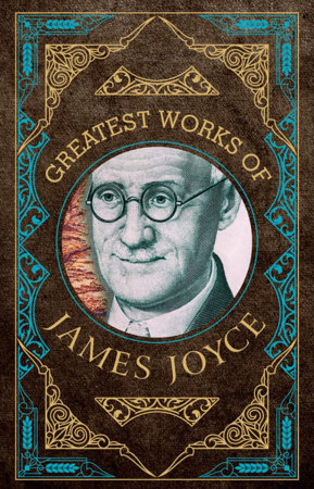 Greatest Works of James Joyce (Deluxe Hardbound Edition) by James Joyce