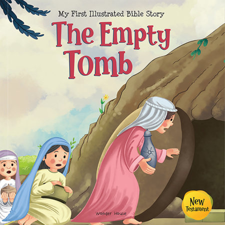My First Illustrated Bible Story: The Empty Tomb - English / Popular Stories from Bible / Easy to Understand Children Books with Pictures / Child-friendly by Wonder House Books