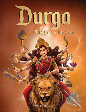 Durga: The Invincible One / Illustrated Story Book for Children / Explore Indian Mythology Stories / Epic Tales and Culture of India / Improves by Wonder House Books