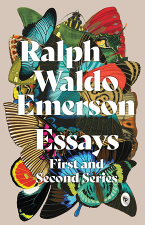 Essays: First and Second Series - Classics by Ralph Waldo Emerson