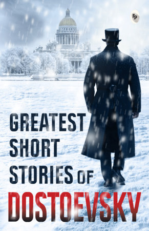 Greatest Short Stories of Dostoevsky by Fyodor Dostoevsky