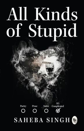 All Kinds of Stupid by Saheba Singh