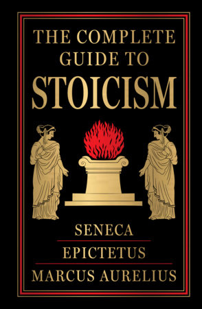 Complete Guide to Stoicism (Deluxe Hardbound Edition) , The by Seneca Epictetus