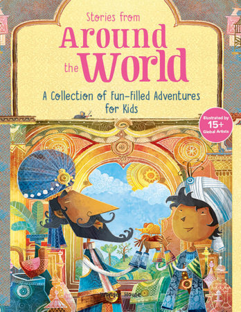 Stories from Around the World: A Collection of Fun-filled Adventures for Kids by Wonder House Books