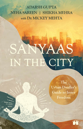 Sanyaas in the City by Adarsh Gupta